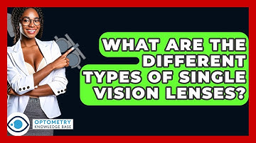 What Are The Different Types Of Single Vision Lenses? - Optometry Knowledge Base