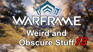 Warframe | Weird and Obscure Stuff (Vol. 13)