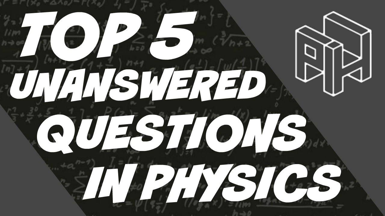 Top 5 Unanswered Questions In Physics YouTube Top 5 Unanswered Questions In Physics YouTube