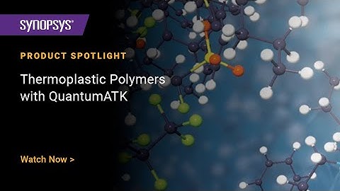 Building Thermoplastic Polymers with Synopsys QuantumATK