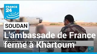 Soudan : à Khartoum, l'ambassade de France ferme et 