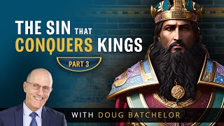 Pride the Sin That Conquers Kings - Part 3 | Doug Batchelor