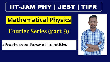 Lec 47 | Fourier Series | Problems On Perseval