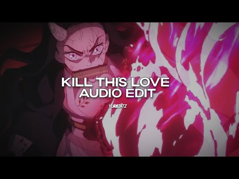 kill this love - blackpink [edit audio]