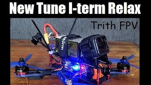 New Tune I-term Relax | Trith FPV