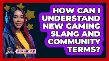 How Can I Understand New Gaming Slang And Community Terms? - Video Gamers Vault
