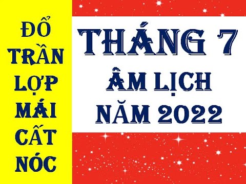 Video LỢP MÁI, ĐỔ TRẦN, CẤT NÓC THÁNG 7 ÂM LỊCH NĂM 2022 - youtube
