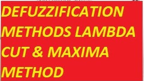 DEFUZZIFICATION METHODS LAMBDA METHOD MAXIMA METHOD