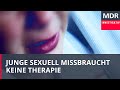 Keine Therapie nach sexuellem Missbrauch | Exakt