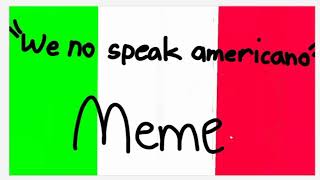 We No Speak Americano Meme