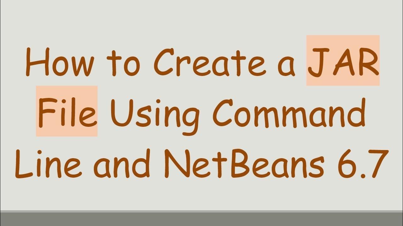 How to Create a JAR File Using Command Line and NetBeans 6.7 - YouTube