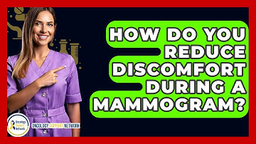 How Do You Reduce Discomfort During A Mammogram? - Oncology Support Network