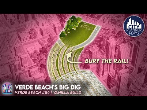 The Big Dig - Burying Rail to Improve Connectivity in a Downtown Area | Verde Beach 84