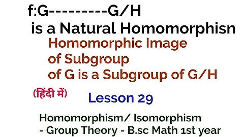 Homomorphic image of a subgroup of G is a subgroup G/H -Homomorphism and Isomorphism - lesson 29