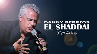 Video thumbnail of "El Shaddai - Danny Berrios (Letra)"