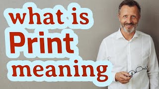 Print | Meaning of print