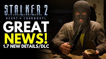STALKER 2 - BIG NEWS Reviews Surge, Update 1.7 New Details & DLC Updates