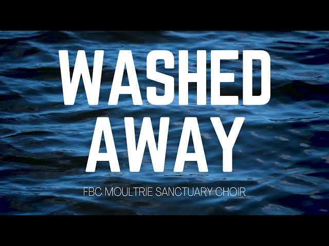 Washed Away - March 10, 2024 - First Moultrie Sanctuary Choir class=