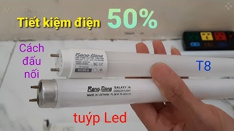 Cách thay đèn huỳnh quang bằng tuýp Led, tiết kiệm điện 50%, Thay tuýp Led vào máng đèn huỳnh quang