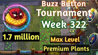 PVZ2- Arena Buzz Button Tournament 1.7 millions Week 322 Using Max Level Premium Plants Strategy,