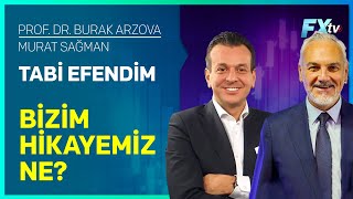 Tabi Efendim: Bizim Hikayemiz Ne? | Prof.Dr. Burak Arzova - Murat Sağman