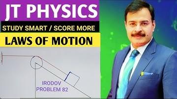 JT PHYSICS || STUDY SMART | SCORE MORE || LAWS OF MOTION || I E  IRODOV PROBLEM 1.82