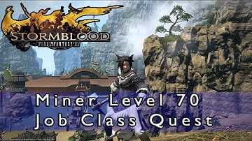 Final Fantasy 14 Stormblood - Miner Level 70 Job Quest