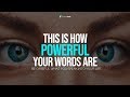 This Is How Powerful Your Words Are - Be Careful What You Speak Into Your Life