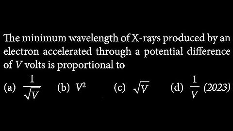 The minimum wavelength of X-rays produced by an electron accelerated through  MP DTS 15 Q9