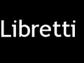 How to pronounce libretti