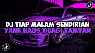 DJ TIAP MALAM SENDIRIAN X YANK HAUS X LAGI TAMVAN MAMAN FVNDY JEDAG JEDUG VIRAL TIKTOK