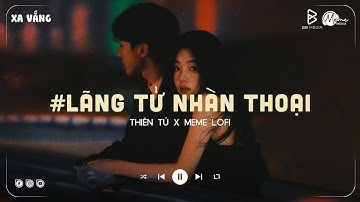 Lãng Tử Nhàn Thoại (Lofi Lyrics) - Thiên Tú | Ta Từng Uống Đến Cạn Trời Mây