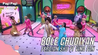 Bole Chudiyan | Vina Fan Feat Ferdian Shu | PAGI PAGI AMBYAR (23/6/22)