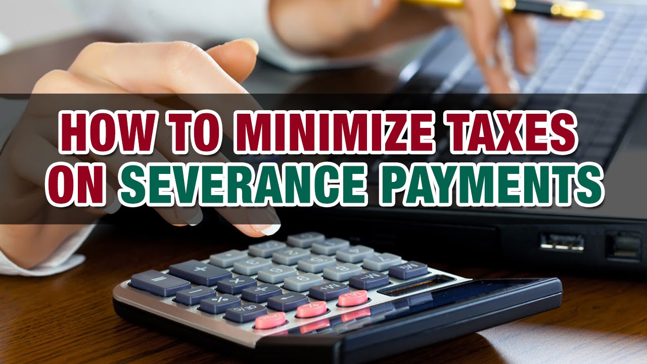 how-do-i-minimize-taxes-on-severance-payments-youtube