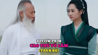 Review phim: CAO THỦ VÕ LÂM (Trọn bộ) | Cô gái lén gia đình lên núi học được tuyệt thế võ công