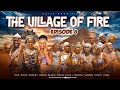 THE VILLAGE OF FIRE (EPISODE 8) EPIC MOVIE