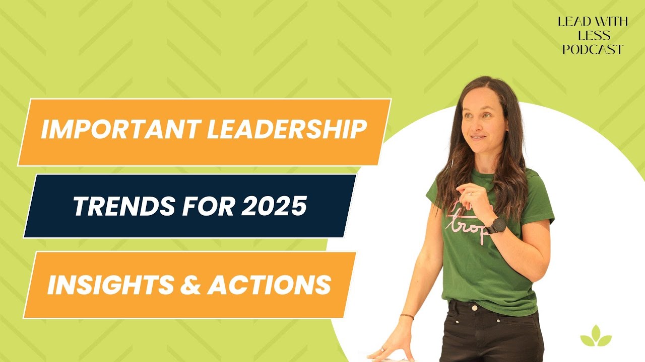 Important Leadership Trends for 2025 - A MUST Listen for Leaders | Lead With Less Podcast