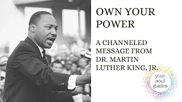 OWN YOUR POWER! A CHANNELED MESSAGE FROM DR. MARTIN LUTHER KING, JR!