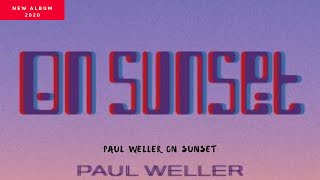 Video thumbnail of "Paul Weller - On Sunset - New Album [Tracklist] 2020"
