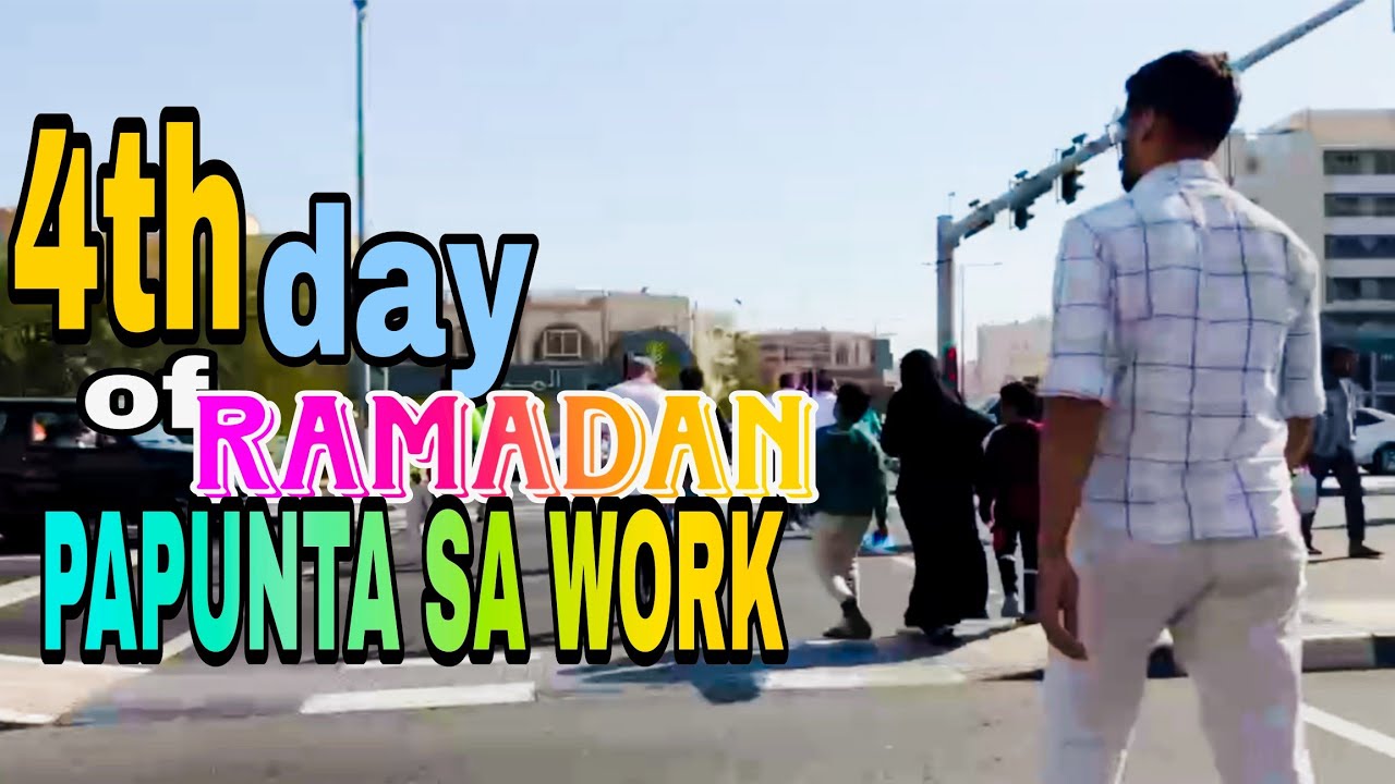4TH DAY OF RAMADAN |  TARA SMAAHAN NUO AKO MAGLAKAD PATUNGO SA WORK