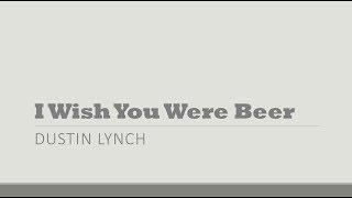 I Wish You Were Beer- Dustin Lynch Lyrics