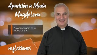 Aparición a María Magdalena  Padre Ángel Espinosa de los Monteros