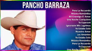 Pancho Barraza 2024 MIX Las Mejores Canciones - Pero La Recuerdo, Música Romántica, Mi Enemigo E...