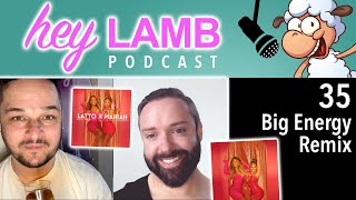 Hey Lamb Podcast 35: Big Energy Remix