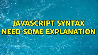 Javascript syntax need some explanation (3 Solutions!!)