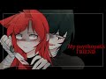 • My Psychopath Friend 🠜❠• GCMM 15 • My Psychopath Friend 🠜❠• GCMM 15