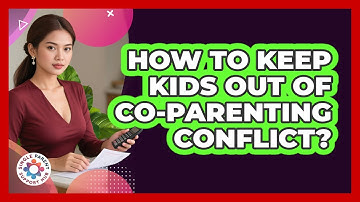 How To Keep Kids Out Of Co-Parenting Conflict?