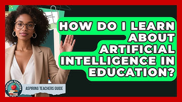 How Do I Learn About Artificial Intelligence In Education? - Aspiring Teacher Guide