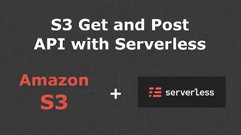 Adding and Getting Files from Amazon S3 with Serverless.
