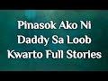 Pinasok Ako Ni Daddy Sa Loob Ng Kwarto Full Stories